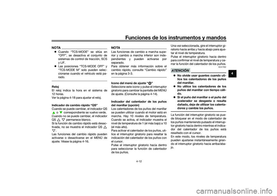 YAMAHA MT-09 2022 Manuale de Empleo (in Spanish) Funciones de los instrumentos y mandos
4-12
4
NOTACuando “TCS-MODE” se sitúa en
“OFF”, se desactiva el conjunto de
sistemas de control de tracción, SCS
y LIF.
Las posiciones “TCS-MO YAMAHA MT-09 2022 Manuale de Empleo (in Spanish) Funciones de los instrumentos y mandos
4-12
4
NOTACuando “TCS-MODE” se sitúa en
“OFF”, se desactiva el conjunto de
sistemas de control de tracción, SCS
y LIF.
Las posiciones “TCS-MO