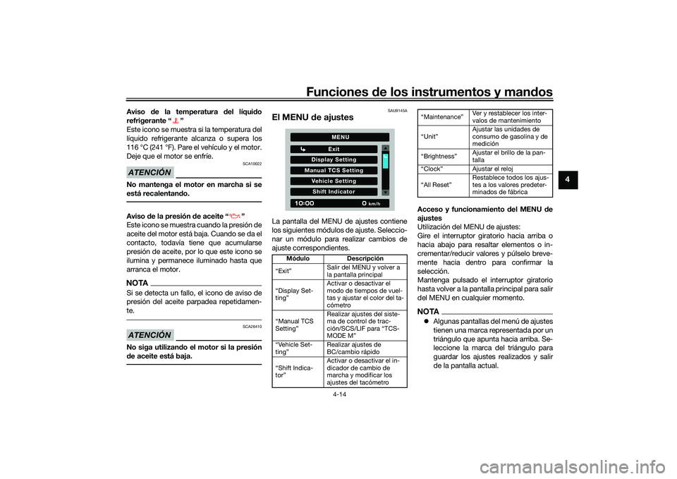 YAMAHA MT-09 2022 Manuale de Empleo (in Spanish) Funciones de los instrumentos y mandos
4-14
4
Aviso de la temperatura del líquido
refrigerante “ ”
Este icono se muestra si la temperatura del
líquido refrigerante alcanza o supera los
116 °C ( YAMAHA MT-09 2022 Manuale de Empleo (in Spanish) Funciones de los instrumentos y mandos
4-14
4
Aviso de la temperatura del líquido
refrigerante “ ”
Este icono se muestra si la temperatura del
líquido refrigerante alcanza o supera los
116 °C (