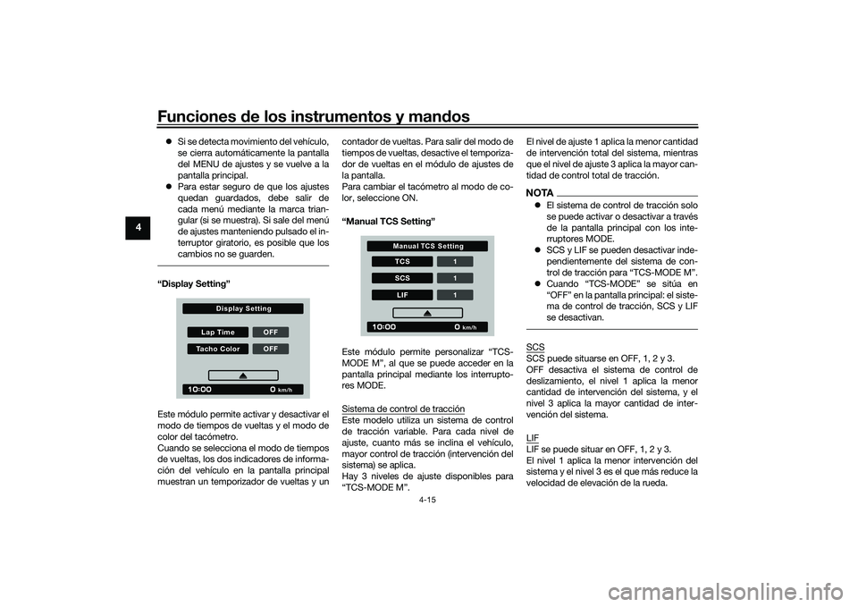 YAMAHA MT-09 2022 Manuale de Empleo (in Spanish) Funciones de los instrumentos y mandos
4-15
4
Si se detecta movimiento del vehículo,
se cierra automáticamente la pantalla
del MENU de ajustes y se vuelve a la
pantalla principal.
Para estar YAMAHA MT-09 2022 Manuale de Empleo (in Spanish) Funciones de los instrumentos y mandos
4-15
4
Si se detecta movimiento del vehículo,
se cierra automáticamente la pantalla
del MENU de ajustes y se vuelve a la
pantalla principal.
Para estar