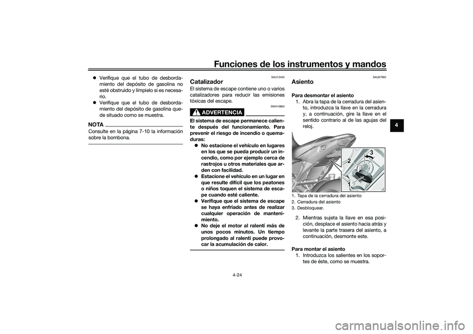 YAMAHA MT-09 2022  Manuale de Empleo (in Spanish) Funciones de los instrumentos y mandos
4-24
4
Verifique que el tubo de desborda-
miento del depósito de gasolina no
esté obstruido y límpielo si es necesa-
rio.
 Verifique que el tubo de desb