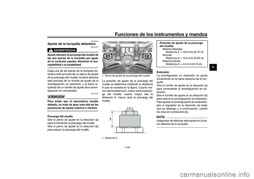 YAMAHA MT-09 2022  Manuale de Empleo (in Spanish) Funciones de los instrumentos y mandos
4-26
4
SAU76345
Ajuste de la horquilla delantera
ADVERTENCIA
SWA14671
Ajuste siempre la precarga del muelle de
las dos barras de la horquilla por igual;
de lo co