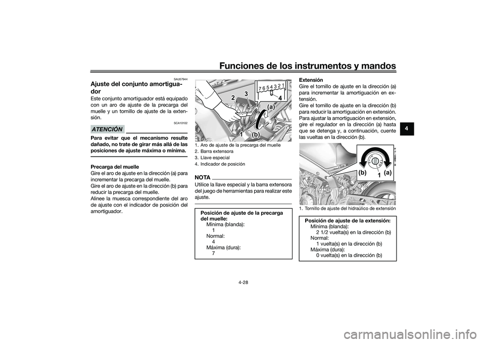 YAMAHA MT-09 2022  Manuale de Empleo (in Spanish) Funciones de los instrumentos y mandos
4-28
4
SAU57944
Ajuste del conjunto amortigua-
dorEste conjunto amortiguador está equipado
con un aro de ajuste de la precarga del
muelle y un tornillo de ajust