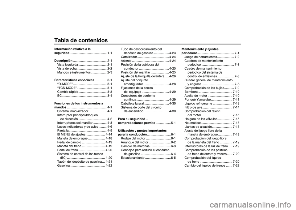 YAMAHA MT-09 2022  Manuale de Empleo (in Spanish) Tabla de contenid osInformación relativa a la 
seguridad .......................................... 1-1
Descripción ...................................... 2-1
Vista izquierda .......................