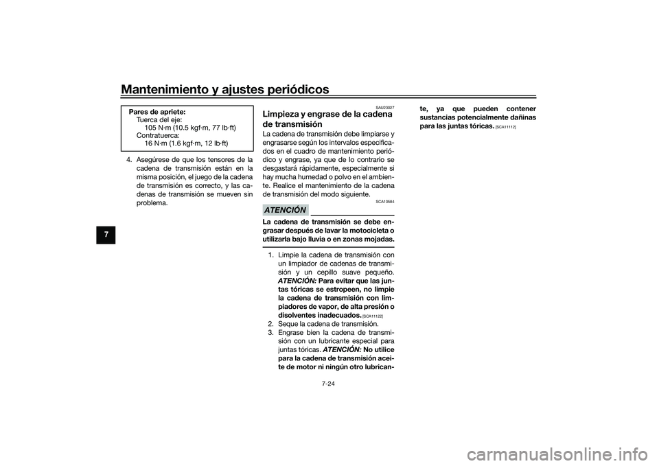YAMAHA MT-09 2022 Manuale de Empleo (in Spanish) Mantenimiento y ajustes periódicos
7-24
7
4. Asegúrese de que los tensores de lacadena de transmisión están en la
misma posición, el juego de la cadena
de transmisión es correcto, y las ca-
dena YAMAHA MT-09 2022 Manuale de Empleo (in Spanish) Mantenimiento y ajustes periódicos
7-24
7
4. Asegúrese de que los tensores de lacadena de transmisión están en la
misma posición, el juego de la cadena
de transmisión es correcto, y las ca-
dena