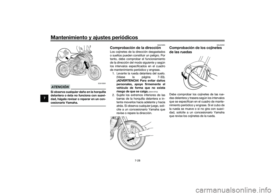 YAMAHA MT-09 2022 Manuale de Empleo (in Spanish) Mantenimiento y ajustes periódicos
7-28
7
ATENCIÓN
SCA10591
Si observa cualquier daño en la horquilla
delantera o ésta no funciona con suavi-
dad, hágala revisar o reparar en un con-
cesionario Y YAMAHA MT-09 2022 Manuale de Empleo (in Spanish) Mantenimiento y ajustes periódicos
7-28
7
ATENCIÓN
SCA10591
Si observa cualquier daño en la horquilla
delantera o ésta no funciona con suavi-
dad, hágala revisar o reparar en un con-
cesionario Y