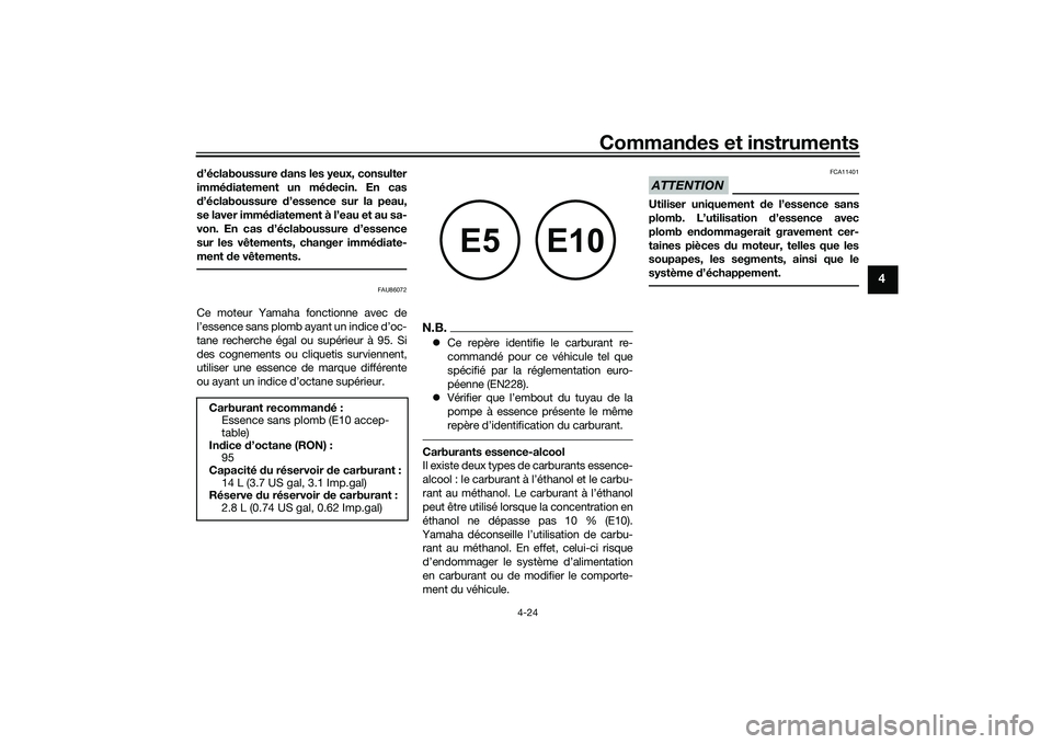 YAMAHA MT-09 2022 Notices Demploi (in French) Commandes et instruments
4-24
4
d’éclaboussure dans les yeux, consulter
immédiatement un médecin. En cas
d’éclaboussure d’essence sur la peau,
se laver immédiatement à l’eau et au sa-
vo YAMAHA MT-09 2022 Notices Demploi (in French) Commandes et instruments
4-24
4
d’éclaboussure dans les yeux, consulter
immédiatement un médecin. En cas
d’éclaboussure d’essence sur la peau,
se laver immédiatement à l’eau et au sa-
vo