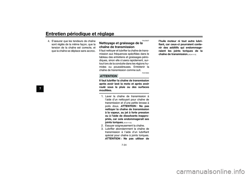 YAMAHA MT-09 2022  Notices Demploi (in French) Entretien périodique et réglage
7-24
7
4. S’assurer que les tendeurs de chaînesont réglés de la même façon, que la
tension de la chaîne est correcte, et
que la chaîne se déplace sans accro