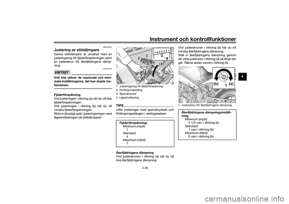 YAMAHA MT-09 2022  Bruksanvisningar (in Swedish) Instrument och kontrollfunktioner
4-26
4
MAU57944
Justering av stötdämpareDenna stötdämpare är utrustad med en
justeringsring för fjäderförspänningen samt
en justerskruv för återfjädringen