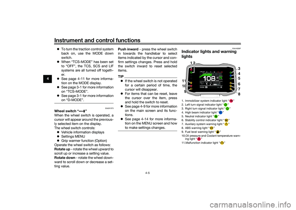 YAMAHA MT-09 2021  Owners Manual Instrument and control functions
4-5
4 
To turn the traction control system
back on, use the MODE down
switch.
 When “TCS-MODE” has been set
to “OFF”, the TCS, SCS and LIF
systems are al