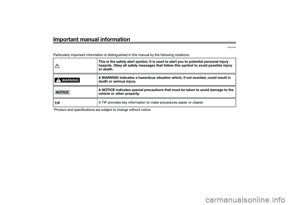 YAMAHA MT-09 2021  Owners Manual Important manual information
EAU10134
Particularly important information is distinguished in this manual by the following notations:
*Product and specifications are subject to change without notice.Th