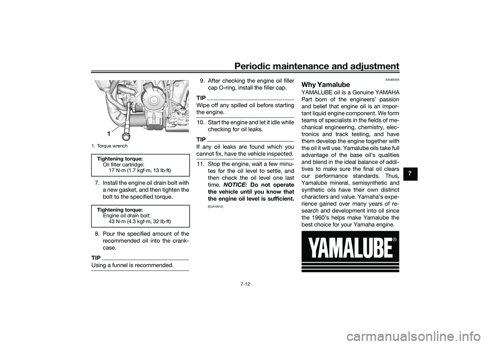 YAMAHA MT-09 2021 Manual PDF Periodic maintenance an d a djustment
7-12
7
7. Install the engine oil drain bolt with a new gasket, and then tighten the
bolt to the specified torque.
8. Pour the specified amount of the recommended YAMAHA MT-09 2021 Manual PDF Periodic maintenance an d a djustment
7-12
7
7. Install the engine oil drain bolt with a new gasket, and then tighten the
bolt to the specified torque.
8. Pour the specified amount of the recommended