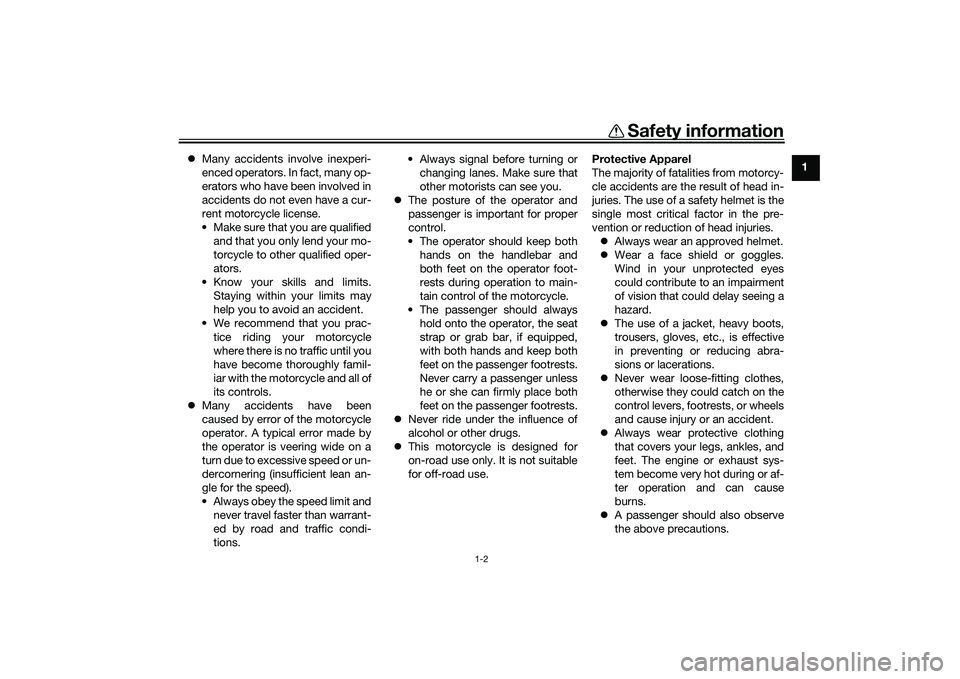 YAMAHA MT-09 2021  Owners Manual Safety information
1-2
1

Many accidents involve inexperi-
enced operators. In fact, many op-
erators who have been involved in
accidents do not even have a cur-
rent motorcycle license.
• Make s