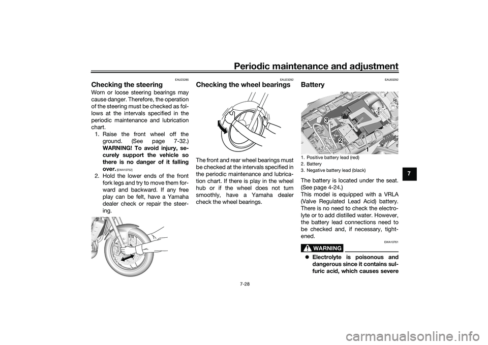 YAMAHA MT-09 2021 Owners Manual Periodic maintenance an d a djustment
7-28
7
EAU23285
Checkin g the steerin gWorn or loose steering bearings may
cause danger. Therefore, the operation
of the steering must be checked as fol-
lows at YAMAHA MT-09 2021 Owners Manual Periodic maintenance an d a djustment
7-28
7
EAU23285
Checkin g the steerin gWorn or loose steering bearings may
cause danger. Therefore, the operation
of the steering must be checked as fol-
lows at