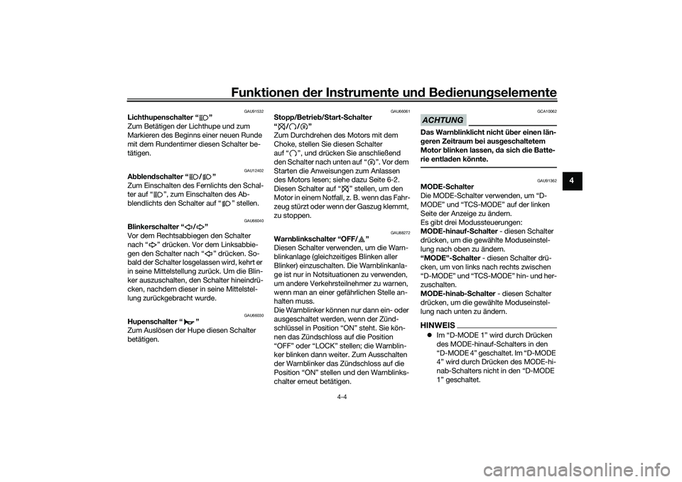 YAMAHA MT-09 2021  Betriebsanleitungen (in German) Funktionen der Instru mente un d Be dienun gselemente
4-4
4
GAU91532
Lichthupenschalter “ ”
Zum Betätigen der Lichthupe und zum 
Markieren des Beginns einer neuen Runde 
mit dem Rundentimer diese