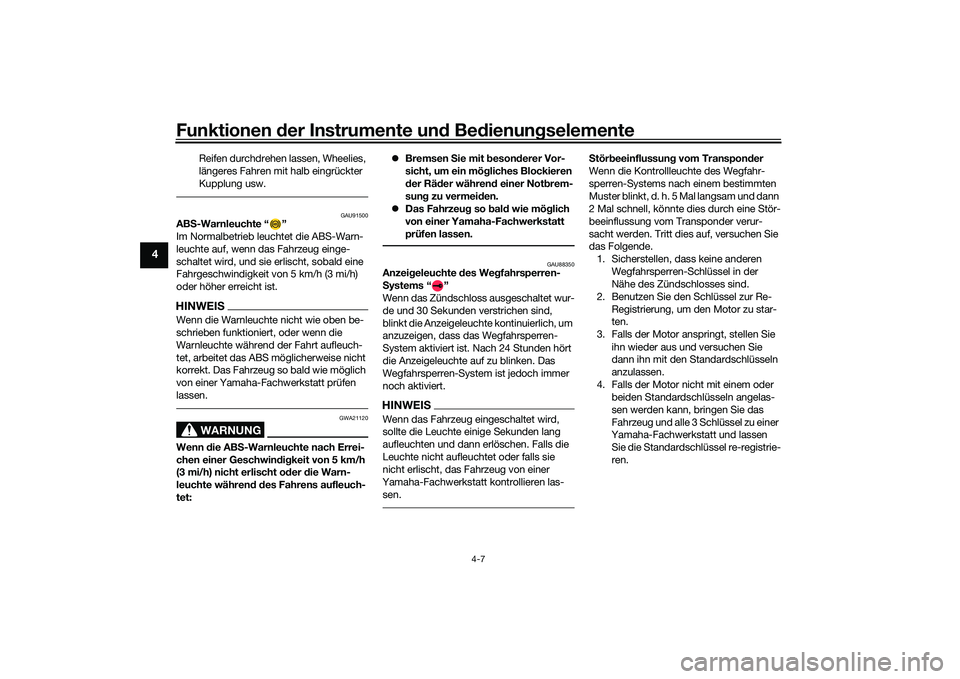 YAMAHA MT-09 2021  Betriebsanleitungen (in German) Funktionen der Instru mente un d Be dienun gselemente
4-7
4
Reifen durchdrehen lassen, Wheelies, 
längeres Fahren mit halb eingrückter 
Kupplung usw.
GAU91500
AB S-Warnleuchte “ ”
Im Normalbetri