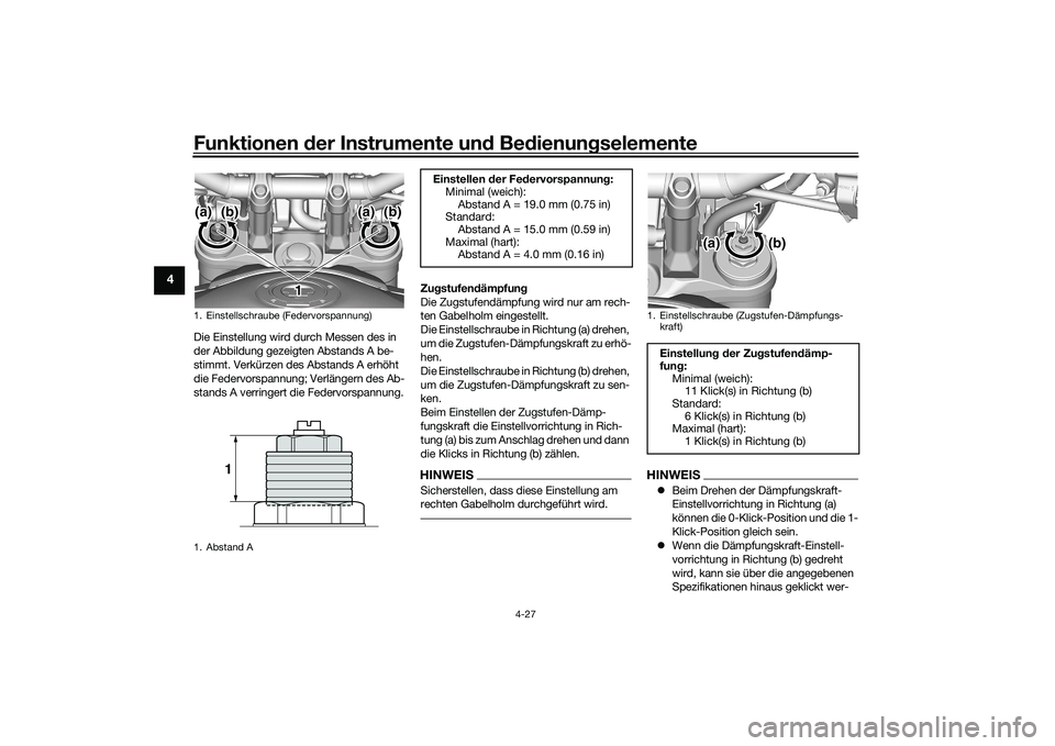 YAMAHA MT-09 2021  Betriebsanleitungen (in German) Funktionen der Instru mente un d Be dienun gselemente
4-27
4
Die Einstellung wird durch Messen des in 
der Abbildung gezeigten Abstands A be-
stimmt. Verkürzen des Abstands A erhöht 
die Federvorspa