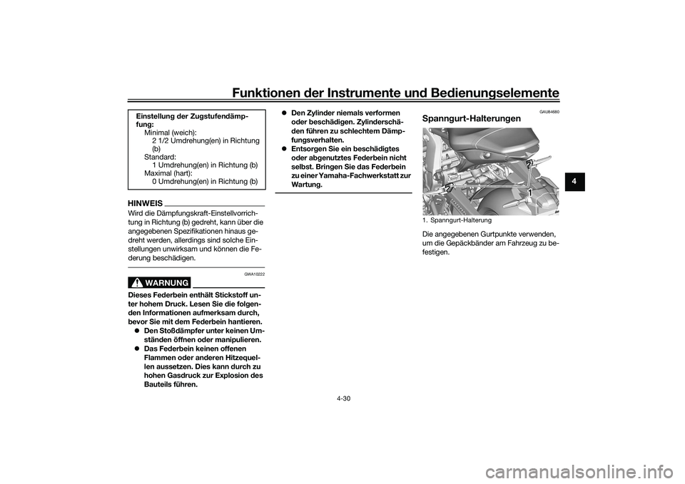 YAMAHA MT-09 2021  Betriebsanleitungen (in German) Funktionen der Instru mente un d Be dienun gselemente
4-30
4
HINWEISWird die Dämpfungskraft-Einstellvorrich-
tung in Richtung (b) gedreht, kann über die 
angegebenen Spezifikationen hinaus ge-
dreht