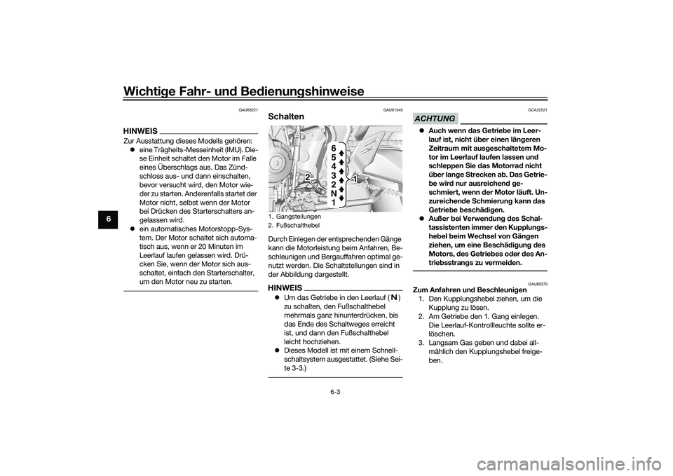 YAMAHA MT-09 2021 Betriebsanleitungen (in German) Wichtige Fahr- un d Be dienun gshinweise
6-3
6
GAU68221
HINWEISZur Ausstattung dieses Modells gehören:
eine Trägheits-Messeinheit (IMU). Die-
se Einheit schaltet den Motor im Falle
eines Übers YAMAHA MT-09 2021 Betriebsanleitungen (in German) Wichtige Fahr- un d Be dienun gshinweise
6-3
6
GAU68221
HINWEISZur Ausstattung dieses Modells gehören:
eine Trägheits-Messeinheit (IMU). Die-
se Einheit schaltet den Motor im Falle
eines Übers