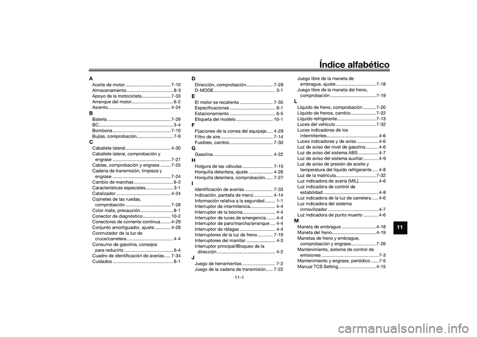 YAMAHA MT-09 2021  Manuale de Empleo (in Spanish) 11-1
11
Índice alfabético
AAceite de motor .................................... 7-10
Almacenamiento ..................................... 8-3
Apoyo de la motocicleta....................... 7-33
Arra