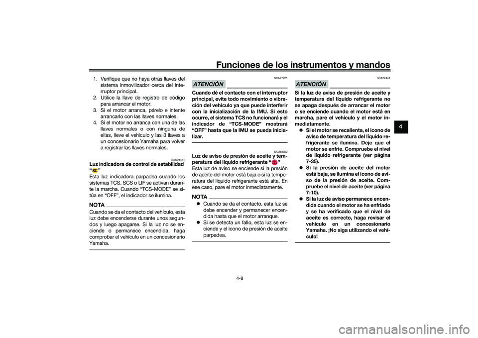 YAMAHA MT-09 2021 Manuale de Empleo (in Spanish) Funciones de los instrumentos y man dos
4-8
4
1. Verifique que no haya otras llaves del
sistema inmovilizador cerca del inte-
rruptor principal.
2. Utilice la llave de registro de código para arranca YAMAHA MT-09 2021 Manuale de Empleo (in Spanish) Funciones de los instrumentos y man dos
4-8
4
1. Verifique que no haya otras llaves del
sistema inmovilizador cerca del inte-
rruptor principal.
2. Utilice la llave de registro de código para arranca
