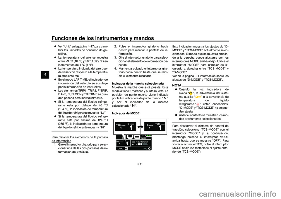 YAMAHA MT-09 2021 Manuale de Empleo (in Spanish) Funciones de los instrumentos y man dos
4-11
4
Ver “Unit” en la página 4-17 para cam-
biar las unidades de consumo de ga-
solina.
La temperatura del aire se muestra
entre –9 °C (16 °F YAMAHA MT-09 2021 Manuale de Empleo (in Spanish) Funciones de los instrumentos y man dos
4-11
4
Ver “Unit” en la página 4-17 para cam-
biar las unidades de consumo de ga-
solina.
La temperatura del aire se muestra
entre –9 °C (16 °F