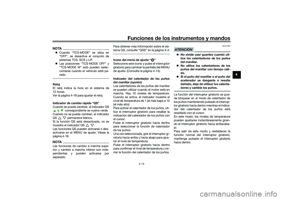 YAMAHA MT-09 2021 Manuale de Empleo (in Spanish) Funciones de los instrumentos y man dos
4-12
4
NOTA Cuando “TCS-MODE” se sitúa en
“OFF”, se desactiva el conjunto de
sistemas TCS, SCS y LIF.
Las posiciones “TCS-MODE OFF” y
“TCS YAMAHA MT-09 2021 Manuale de Empleo (in Spanish) Funciones de los instrumentos y man dos
4-12
4
NOTA Cuando “TCS-MODE” se sitúa en
“OFF”, se desactiva el conjunto de
sistemas TCS, SCS y LIF.
Las posiciones “TCS-MODE OFF” y
“TCS
