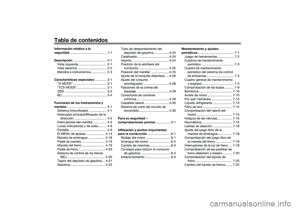 YAMAHA MT-09 2021 Manuale de Empleo (in Spanish) Tabla de contenid osInformación relativa a la
seguridad .......................................... 1-1
Descripción ...................................... 2-1
Vista izquierda ....................... YAMAHA MT-09 2021 Manuale de Empleo (in Spanish) Tabla de contenid osInformación relativa a la
seguridad .......................................... 1-1
Descripción ...................................... 2-1
Vista izquierda .......................