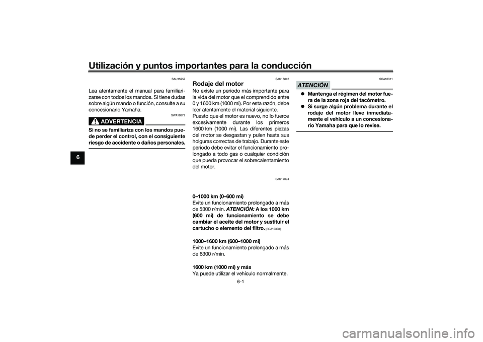 YAMAHA MT-09 2021 Manuale de Empleo (in Spanish) Utilización y puntos importantes para la conducción
6-1
6
SAU15952
Lea atentamente el manual para familiari-
zarse con todos los mandos. Si tiene dudas
sobre algún mando o función, consulte a su
c YAMAHA MT-09 2021 Manuale de Empleo (in Spanish) Utilización y puntos importantes para la conducción
6-1
6
SAU15952
Lea atentamente el manual para familiari-
zarse con todos los mandos. Si tiene dudas
sobre algún mando o función, consulte a su
c