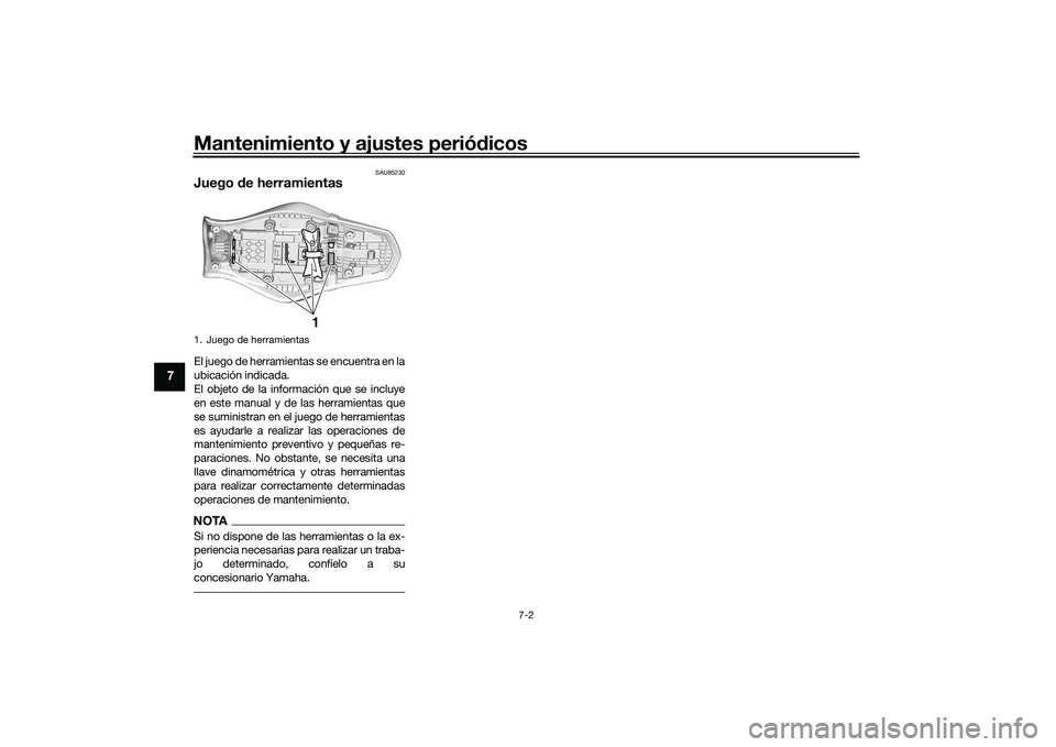 YAMAHA MT-09 2021 Manuale de Empleo (in Spanish) Mantenimiento y ajustes periódicos
7-2
7
SAU85230
Juego de herramientasEl juego de herramientas se encuentra en la
ubicación indicada.
El objeto de la información que se incluye
en este manual y d YAMAHA MT-09 2021 Manuale de Empleo (in Spanish) Mantenimiento y ajustes periódicos
7-2
7
SAU85230
Juego de herramientasEl juego de herramientas se encuentra en la
ubicación indicada.
El objeto de la información que se incluye
en este manual y d