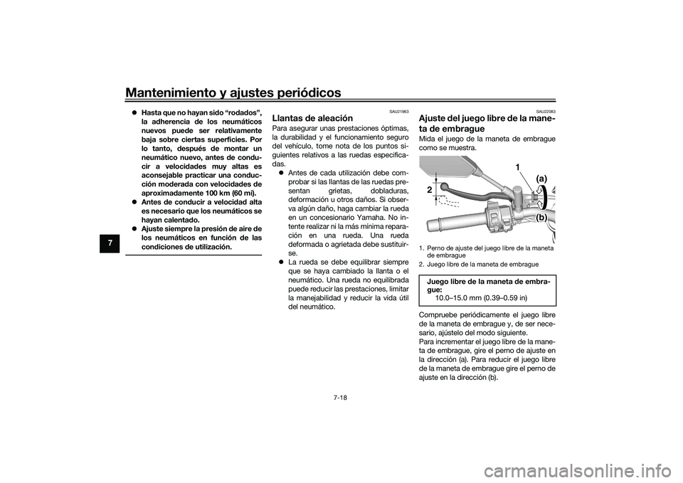 YAMAHA MT-09 2021 Manuale de Empleo (in Spanish) Mantenimiento y ajustes periódicos
7-18
7
Hasta que no hayan si do “rod ad os”,
la a dherencia de los neumáticos
nuevos pue de ser relativamente
baja sobre ciertas superficies. Por
lo tanto YAMAHA MT-09 2021 Manuale de Empleo (in Spanish) Mantenimiento y ajustes periódicos
7-18
7
Hasta que no hayan si do “rod ad os”,
la a dherencia de los neumáticos
nuevos pue de ser relativamente
baja sobre ciertas superficies. Por
lo tanto