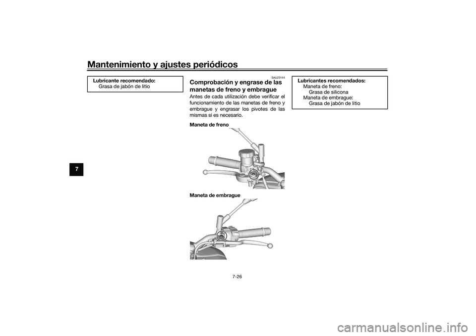 YAMAHA MT-09 2021  Manuale de Empleo (in Spanish) Mantenimiento y ajustes periódicos
7-26
7
SAU23144
Comprobación y engrase  de las 
manetas  de freno y embragueAntes de cada utilización debe verificar el
funcionamiento de las manetas de freno y
e