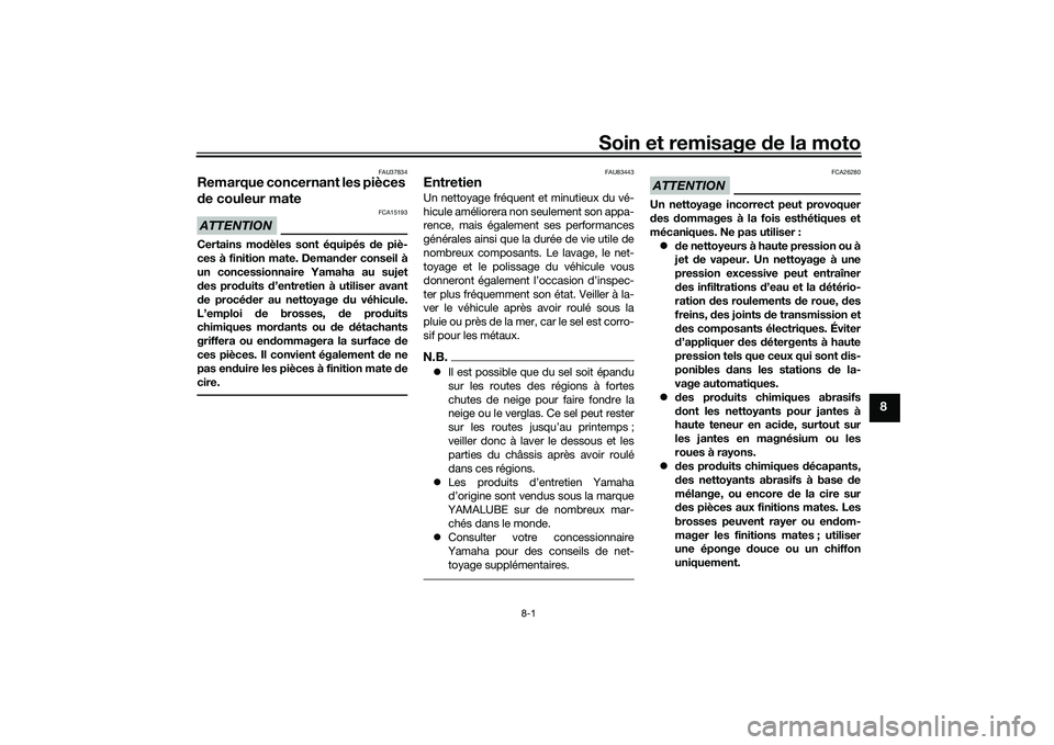 YAMAHA MT-09 2021 Notices Demploi (in French) Soin et remisage de la moto
8-1
8
FAU37834
Remarque concernant les pièces
d e couleur mateATTENTION
FCA15193
Certains mo dèles sont équipés de piè-
ces à finition mate. Deman der conseil à
un YAMAHA MT-09 2021 Notices Demploi (in French) Soin et remisage de la moto
8-1
8
FAU37834
Remarque concernant les pièces
d e couleur mateATTENTION
FCA15193
Certains mo dèles sont équipés de piè-
ces à finition mate. Deman der conseil à
un