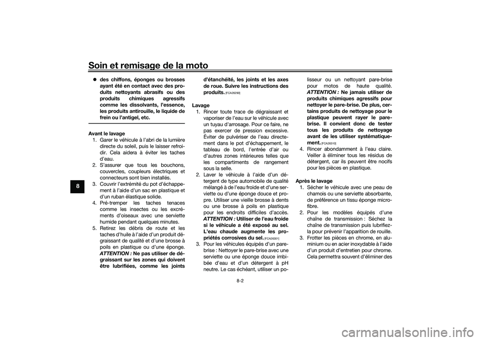 YAMAHA MT-09 2021 Notices Demploi (in French) Soin et remisage de la moto
8-2
8
des chiffons, éponges ou brosses
ayant été en contact avec des pro-
d uits nettoyants abrasifs ou des
prod uits chimiques agressifs
comme les dissolvants, l YAMAHA MT-09 2021 Notices Demploi (in French) Soin et remisage de la moto
8-2
8
des chiffons, éponges ou brosses
ayant été en contact avec des pro-
d uits nettoyants abrasifs ou des
prod uits chimiques agressifs
comme les dissolvants, l