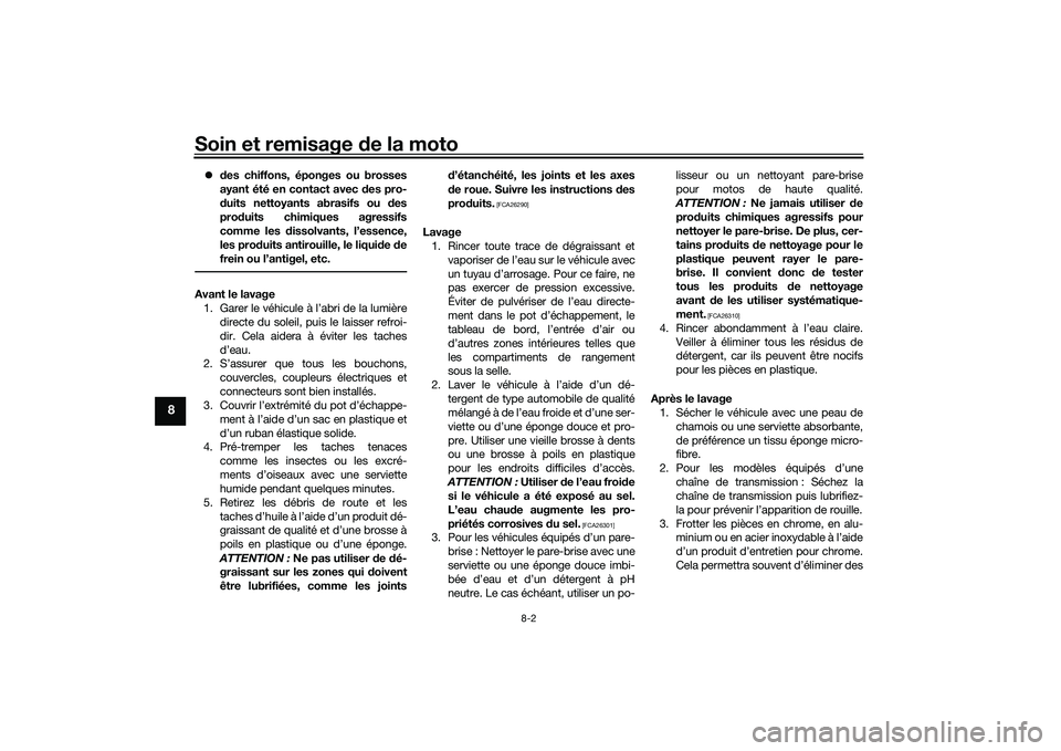 YAMAHA MT-09 2021  Notices Demploi (in French) Soin et remisage de la moto
8-2
8
 des chiffons, éponges ou brosses
ayant été en contact avec  des pro-
d uits nettoyants abrasifs ou  des
prod uits chimiques agressifs
comme les  dissolvants, l