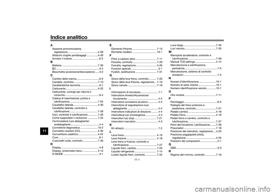YAMAHA MT-09 2021  Manuale duso (in Italian) 11-1
11
Indice analiticoAAssieme ammortizzatore, 
regolazione ......................................... 4-28
Attacchi cinghie portabagagli ............... 4-30
Avviare il motore ......................
