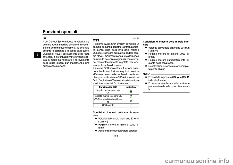 YAMAHA MT-09 2021  Manuale duso (in Italian) Funzioni speciali
3-3
3
LIF
Il Lift Control System riduce la velocità alla
quale la ruota anteriore si solleva in condi-
zioni di estrema accelerazione, ad esempio
durante le partenze o in uscita dal