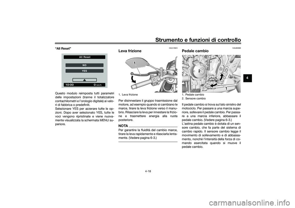 YAMAHA MT-09 2021 Manuale duso (in Italian) Strumento e funzioni di controllo
4-18
4
“All Reset”
Questo modulo reimposta tutti parametri
delle impostazioni (tranne il totalizzatore
contachilometri e l’orologio digitale) ai valo-
ri di fab YAMAHA MT-09 2021 Manuale duso (in Italian) Strumento e funzioni di controllo
4-18
4
“All Reset”
Questo modulo reimposta tutti parametri
delle impostazioni (tranne il totalizzatore
contachilometri e l’orologio digitale) ai valo-
ri di fab