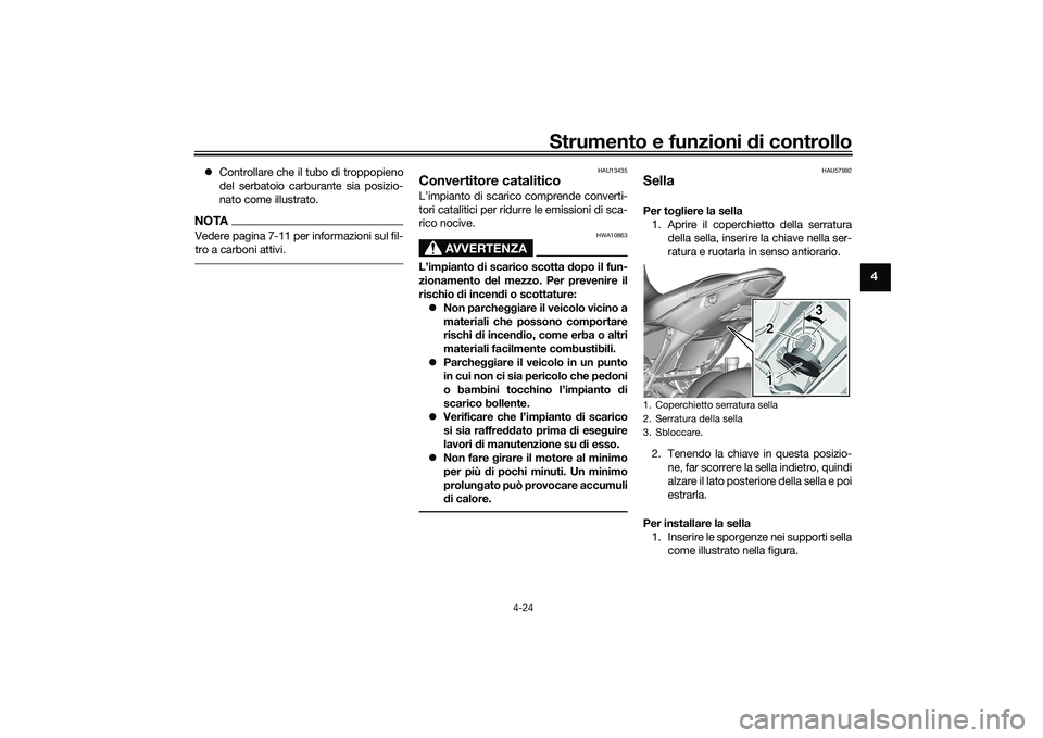 YAMAHA MT-09 2021  Manuale duso (in Italian) Strumento e funzioni di controllo
4-24
4
 Controllare che il tubo di troppopieno
del serbatoio carburante sia posizio-
nato come illustrato.NOTAVedere pagina 7-11 per informazioni sul fil-
tro a ca