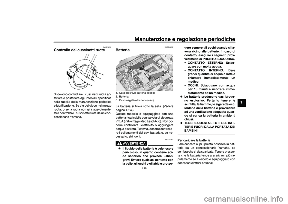 YAMAHA MT-09 2021 Manuale duso (in Italian) Manutenzione e regolazione periodiche
7-30
7
HAU23292
Controllo dei cuscinetti ruoteSi devono controllare i cuscinetti ruota an-
teriore e posteriore agli intervalli specificati
nella tabella della m YAMAHA MT-09 2021 Manuale duso (in Italian) Manutenzione e regolazione periodiche
7-30
7
HAU23292
Controllo dei cuscinetti ruoteSi devono controllare i cuscinetti ruota an-
teriore e posteriore agli intervalli specificati
nella tabella della m