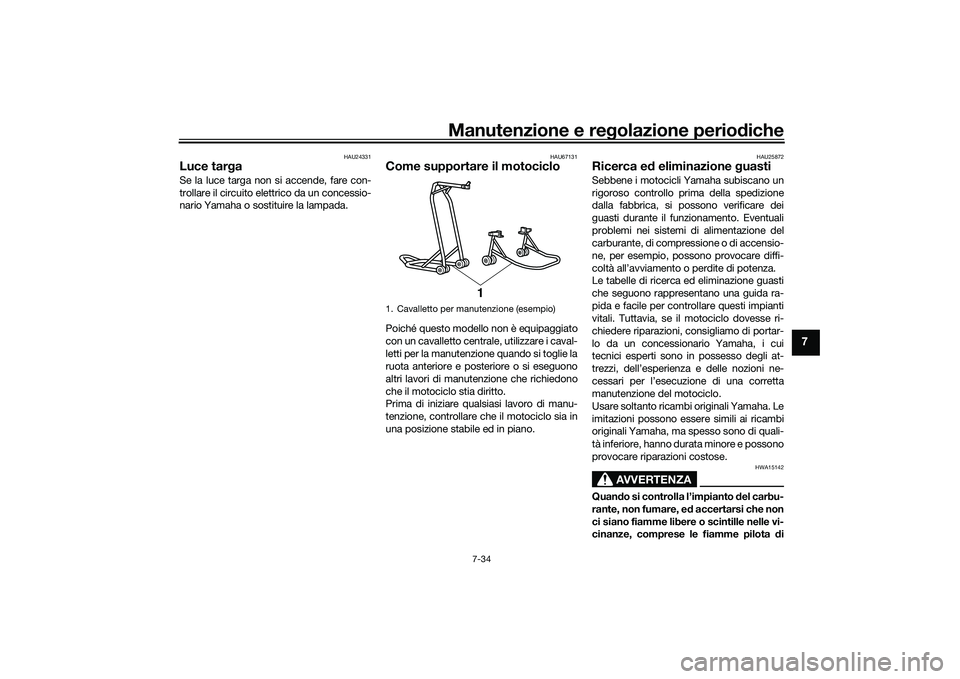 YAMAHA MT-09 2021 Manuale duso (in Italian) Manutenzione e regolazione periodiche
7-34
7
HAU24331
Luce tar gaSe la luce targa non si accende, fare con-
trollare il circuito elettrico da un concessio-
nario Yamaha o sostituire la lampada.
HAU671 YAMAHA MT-09 2021 Manuale duso (in Italian) Manutenzione e regolazione periodiche
7-34
7
HAU24331
Luce tar gaSe la luce targa non si accende, fare con-
trollare il circuito elettrico da un concessio-
nario Yamaha o sostituire la lampada.
HAU671
