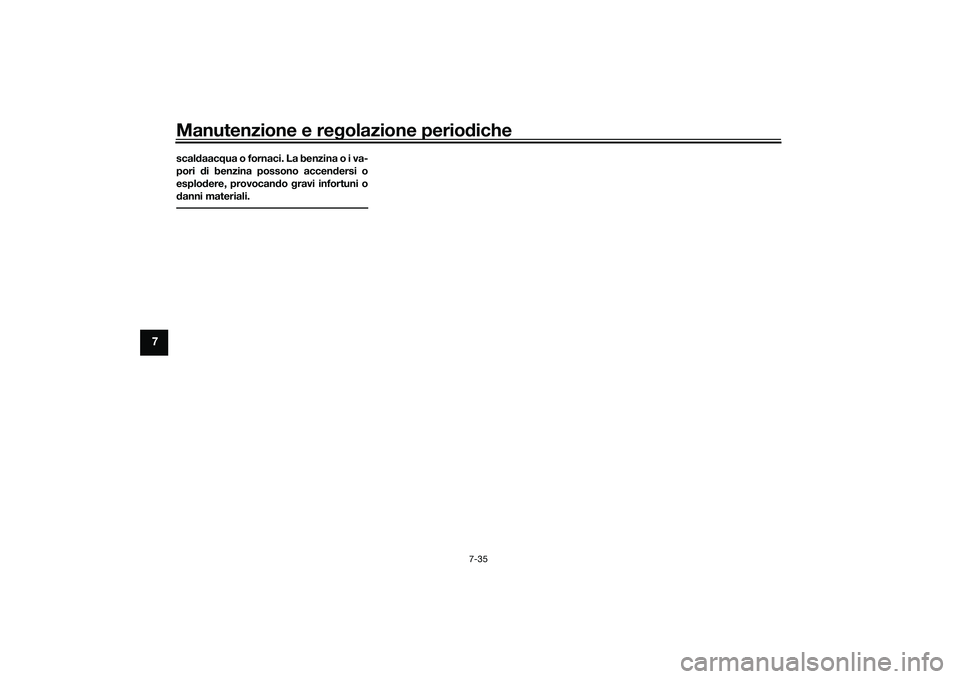 YAMAHA MT-09 2021 Manuale duso (in Italian) Manutenzione e regolazione perio diche
7-35
7
scal daac qua o fornaci. La benzina o i va-
pori di benzina possono accen dersi o
esplo dere, provocan do gravi infortuni o
d anni materiali.UB7NH0H0.bo YAMAHA MT-09 2021 Manuale duso (in Italian) Manutenzione e regolazione perio diche
7-35
7
scal daac qua o fornaci. La benzina o i va-
pori di benzina possono accen dersi o
esplo dere, provocan do gravi infortuni o
d anni materiali.UB7NH0H0.bo