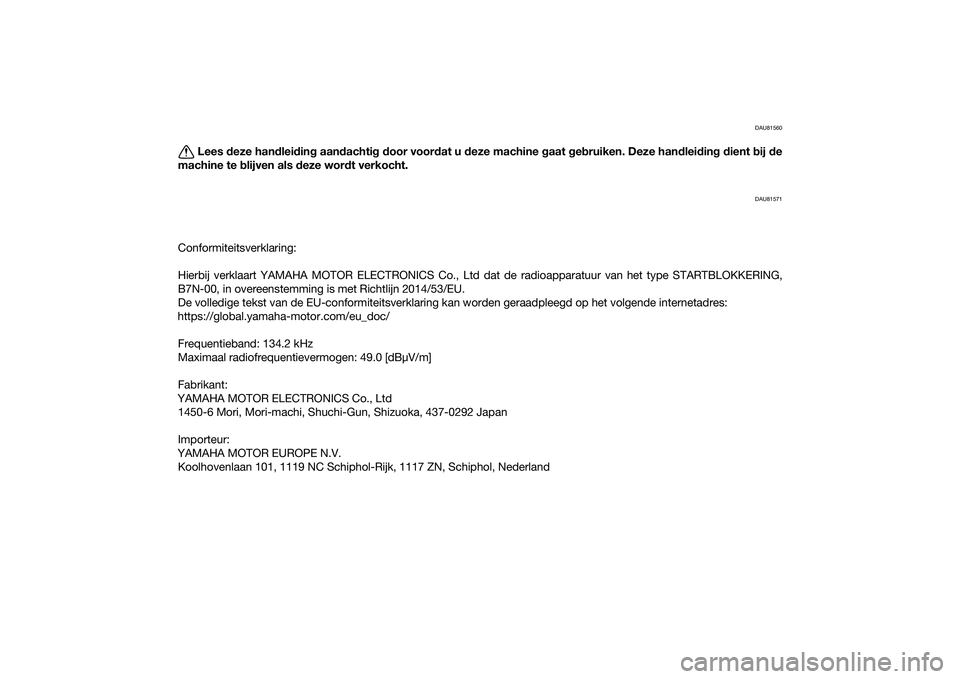 YAMAHA MT-09 2021 Instructieboekje (in Dutch) DAU81560
Lees deze han dlei din g aan dachti g d oor voor dat u d eze machine g aat geb ruiken. Deze han dlei din g d ient bij de
machine te b lijven als deze wor dt verkocht.
DAU81571
Conformiteits YAMAHA MT-09 2021 Instructieboekje (in Dutch) DAU81560
Lees deze han dlei din g aan dachti g d oor voor dat u d eze machine g aat geb ruiken. Deze han dlei din g d ient bij de
machine te b lijven als deze wor dt verkocht.
DAU81571
Conformiteits