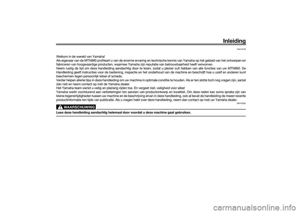 YAMAHA MT-09 2021  Instructieboekje (in Dutch) Inleidin g
DAU10103
Welkom in de wereld van Yamaha!
Als eigenaar van de MTN890 profiteert u van de enorme ervaring en technische kennis van Yamaha op het gebied van het ontwerpen  en
fabriceren van ho
