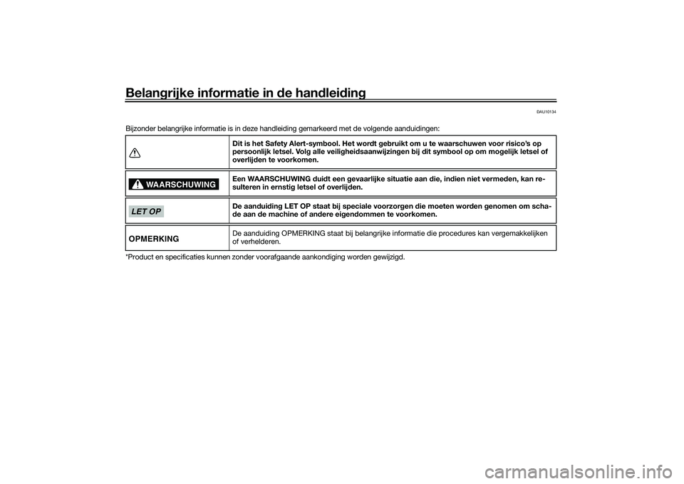 YAMAHA MT-09 2021 Instructieboekje (in Dutch) Belangrijke informatie in de han dleid ing
DAU10134
Bijzonder belangrijke informatie is in deze handleiding gemarkeerd met de volgende aanduidingen:
*Product en specificaties kunnen zonder voorafgaan YAMAHA MT-09 2021 Instructieboekje (in Dutch) Belangrijke informatie in de han dleid ing
DAU10134
Bijzonder belangrijke informatie is in deze handleiding gemarkeerd met de volgende aanduidingen:
*Product en specificaties kunnen zonder voorafgaan