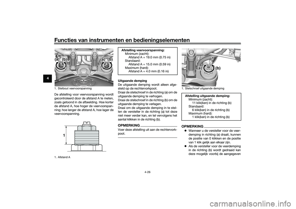 YAMAHA MT-09 2021  Instructieboekje (in Dutch) Functies van instrumenten en bed ienin gselementen
4-26
4
De afstelling voor veervoorspanning wordt
gecontroleerd door de afstand A te meten,
zoals getoond in de afbeelding. Hoe korter
de afstand A, h