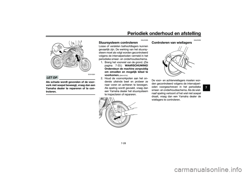 YAMAHA MT-09 2021 Instructieboekje (in Dutch) Periodiek on derhoud en afstelling
7-28
7
LET OP
DCA10591
Als scha de wor dt gevon den of d e voor-
vork niet soepel b eweegt, vraag d an een
Yamaha dealer te repareren of te con-
troleren.
DAU2328 YAMAHA MT-09 2021 Instructieboekje (in Dutch) Periodiek on derhoud en afstelling
7-28
7
LET OP
DCA10591
Als scha de wor dt gevon den of d e voor-
vork niet soepel b eweegt, vraag d an een
Yamaha dealer te repareren of te con-
troleren.
DAU2328