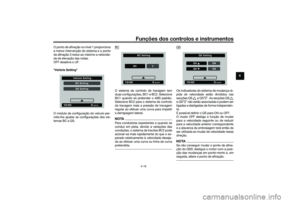 YAMAHA MT-09 2021 Manual de utilização (in Portuguese) Funções dos controlos e instrumentos
4-16
4
O ponto de afinação no nível 1 proporciona
a menor intervenção do sistema e o ponto
de afinação 3 reduz ao máximo a velocida-
de de elevação das YAMAHA MT-09 2021 Manual de utilização (in Portuguese) Funções dos controlos e instrumentos
4-16
4
O ponto de afinação no nível 1 proporciona
a menor intervenção do sistema e o ponto
de afinação 3 reduz ao máximo a velocida-
de de elevação das
