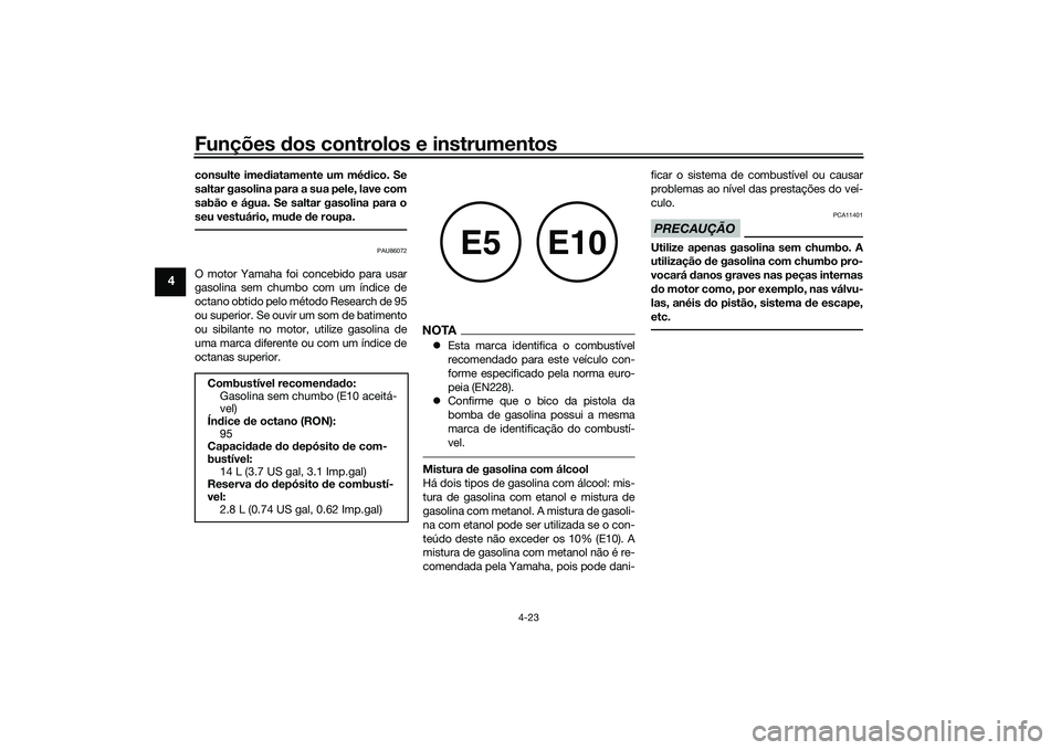 YAMAHA MT-09 2021 Manual de utilização (in Portuguese) Funções dos controlos e instrumentos
4-23
4
consulte ime diatamente um mé dico. Se
saltar gasolina para a sua pele, lave com
sabão e água. Se saltar gasolina para o
seu vestuário, mu de de roup YAMAHA MT-09 2021 Manual de utilização (in Portuguese) Funções dos controlos e instrumentos
4-23
4
consulte ime diatamente um mé dico. Se
saltar gasolina para a sua pele, lave com
sabão e água. Se saltar gasolina para o
seu vestuário, mu de de roup