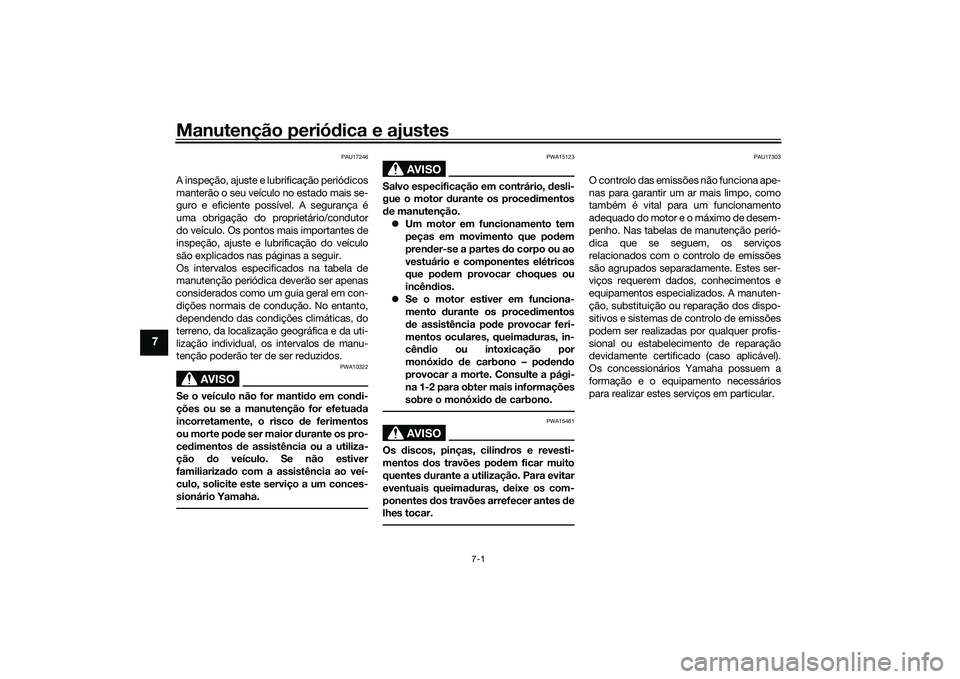 YAMAHA MT-09 2021 Manual de utilização (in Portuguese) Manutenção periódica e ajustes
7-1
7
PAU17246
A inspeção, ajuste e lubrificação periódicos
manterão o seu veículo no estado mais se-
guro e eficiente possível. A segurança é
uma obrigaç YAMAHA MT-09 2021 Manual de utilização (in Portuguese) Manutenção periódica e ajustes
7-1
7
PAU17246
A inspeção, ajuste e lubrificação periódicos
manterão o seu veículo no estado mais se-
guro e eficiente possível. A segurança é
uma obrigaç
