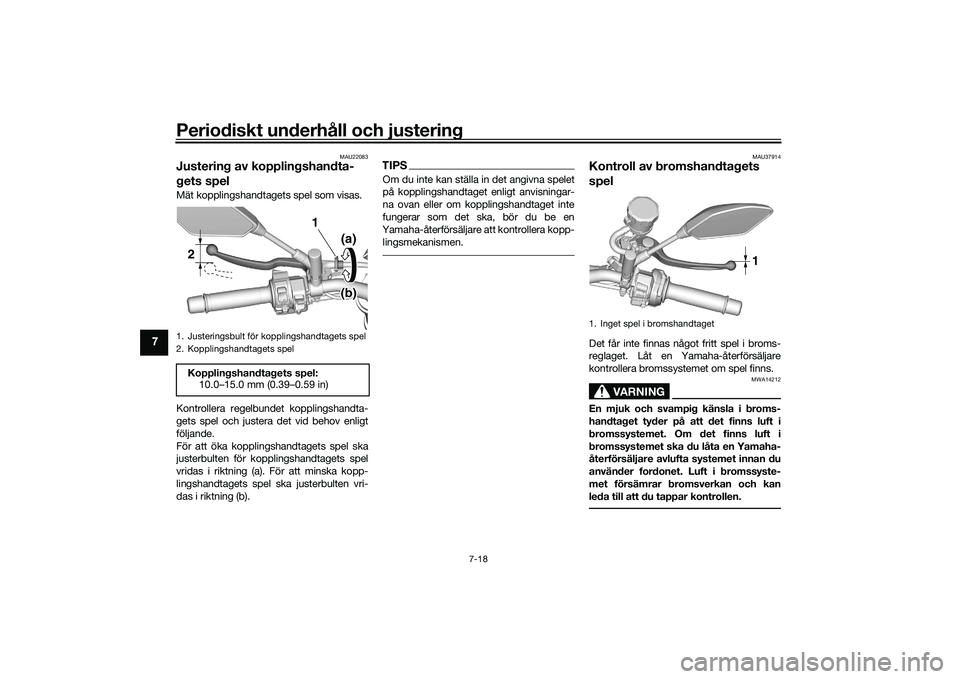 YAMAHA MT-09 2021 Bruksanvisningar (in Swedish) Periodiskt underhåll och justering
7-18
7
MAU22083
Justering av kopplingshandta-
gets spelMät kopplingshandtagets spel som visas.
Kontrollera regelbundet kopplingshandta-
gets spel och justera det v YAMAHA MT-09 2021 Bruksanvisningar (in Swedish) Periodiskt underhåll och justering
7-18
7
MAU22083
Justering av kopplingshandta-
gets spelMät kopplingshandtagets spel som visas.
Kontrollera regelbundet kopplingshandta-
gets spel och justera det v